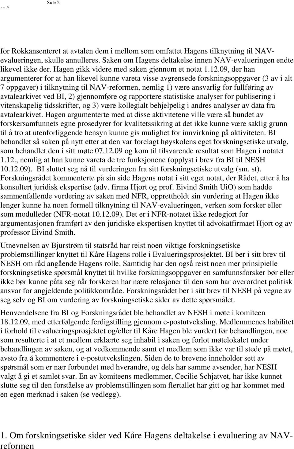 09, der han argumenterer for at han likevel kunne vareta visse avgrensede forskningsoppgaver (3 av i alt 7 oppgaver) i tilknytning til NAV-reformen, nemlig 1) være ansvarlig for fullføring av