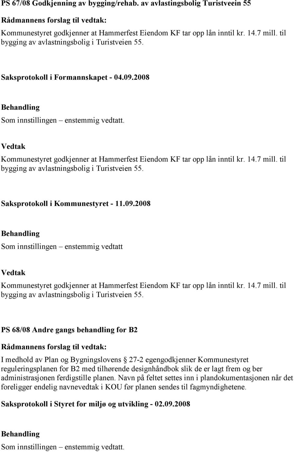 Kommunestyret godkjenner at Hammerfest Eiendom KF tar opp lån inntil kr. 14.7 mill. til bygging av avlastningsbolig i Turistveien 55.