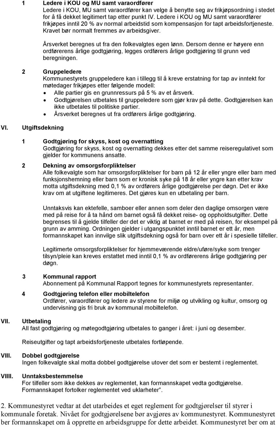 Årsverket beregnes ut fra den folkevalgtes egen lønn. Dersom denne er høyere enn ordførerens årlige godtgjøring, legges ordførers årlige godtgjøring til grunn ved beregningen.