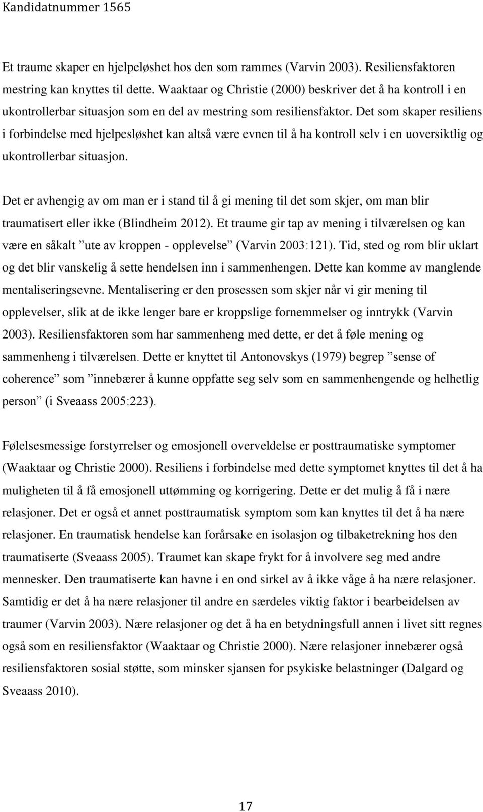 Det som skaper resiliens i forbindelse med hjelpesløshet kan altså være evnen til å ha kontroll selv i en uoversiktlig og ukontrollerbar situasjon.