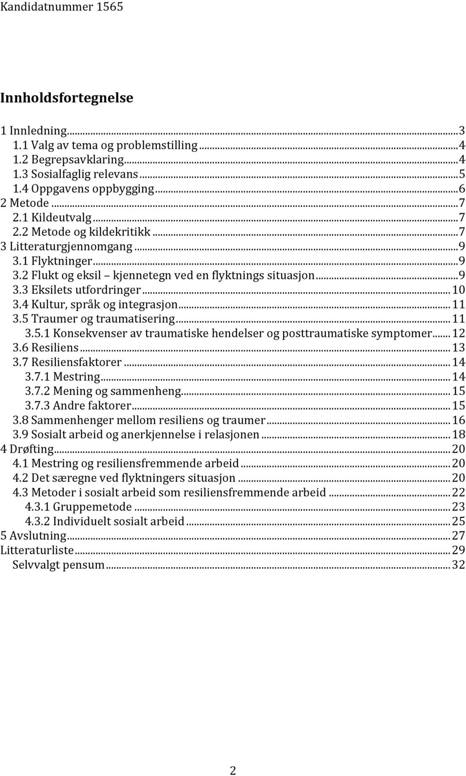 4 Kultur, språk og integrasjon... 11 3.5 Traumer og traumatisering... 11 3.5.1 Konsekvenser av traumatiske hendelser og posttraumatiske symptomer... 12 3.6 Resiliens... 13 3.7 Resiliensfaktorer... 14 3.