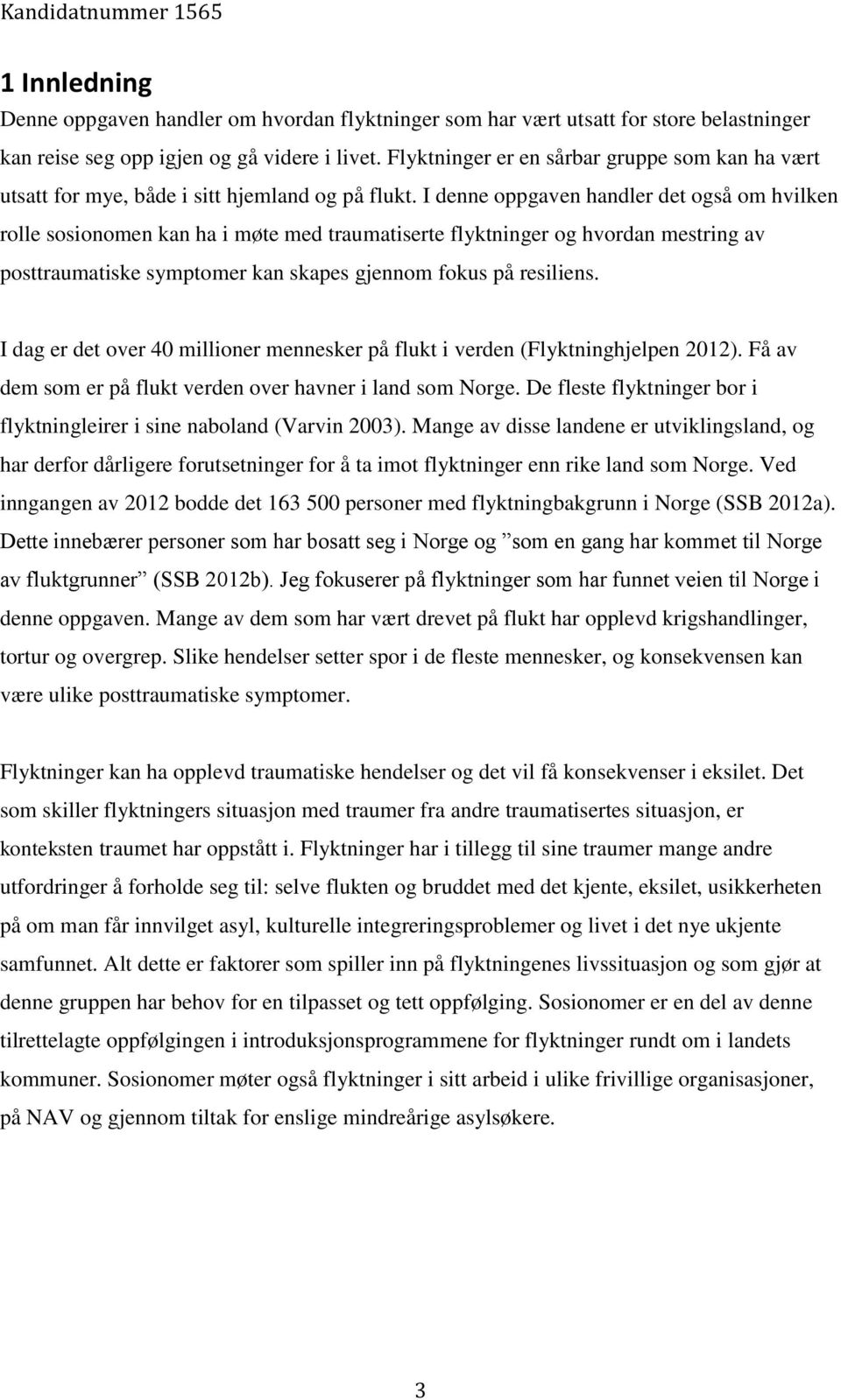 I denne oppgaven handler det også om hvilken rolle sosionomen kan ha i møte med traumatiserte flyktninger og hvordan mestring av posttraumatiske symptomer kan skapes gjennom fokus på resiliens.