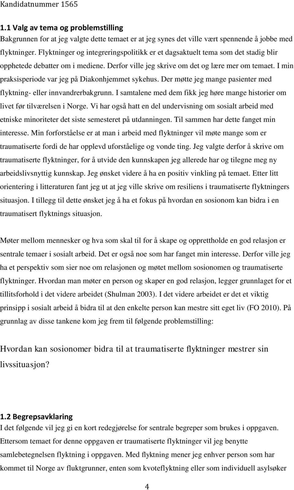 I min praksisperiode var jeg på Diakonhjemmet sykehus. Der møtte jeg mange pasienter med flyktning- eller innvandrerbakgrunn.