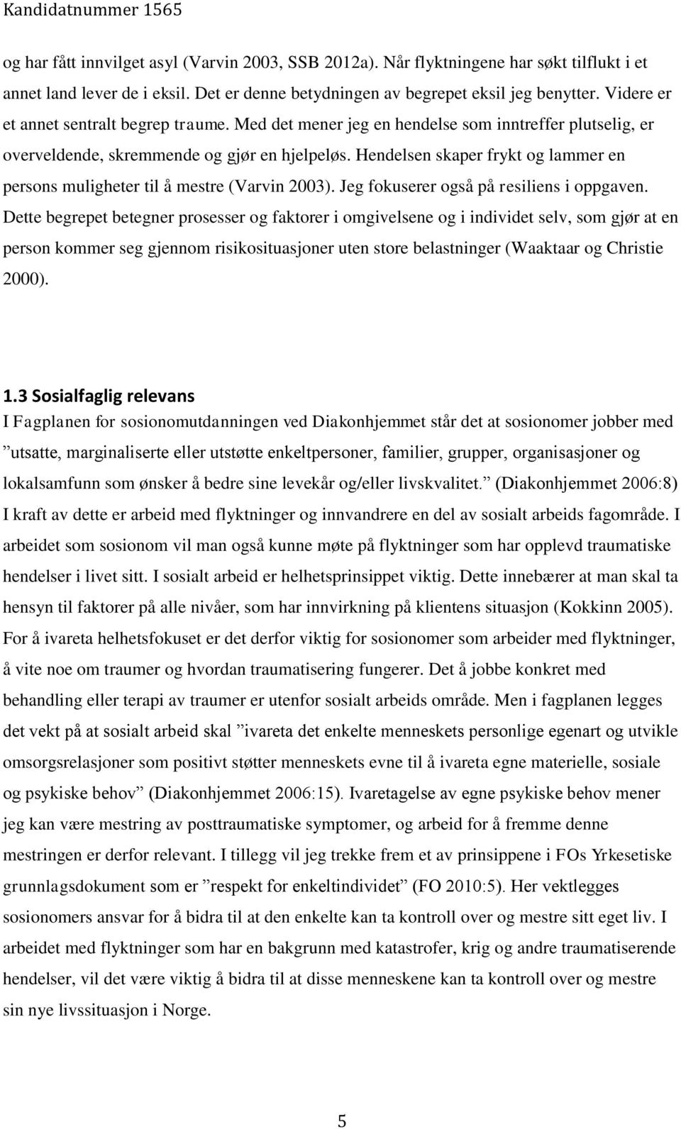 Hendelsen skaper frykt og lammer en persons muligheter til å mestre (Varvin 2003). Jeg fokuserer også på resiliens i oppgaven.