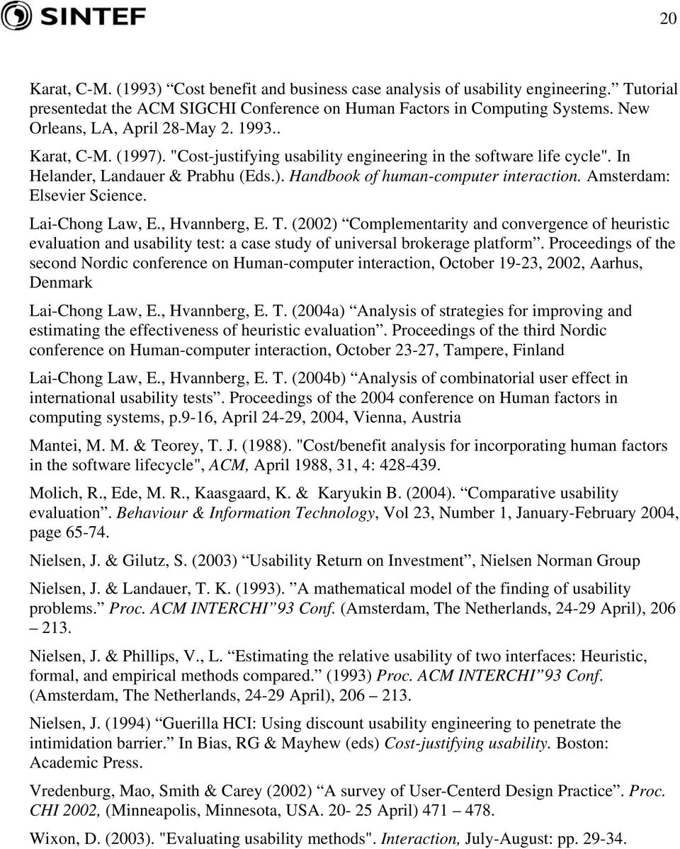 Amsterdam: Elsevier Science. Lai-Chong Law, E., Hvannberg, E. T. (2002) Complementarity and convergence of heuristic evaluation and usability test: a case study of universal brokerage platform.