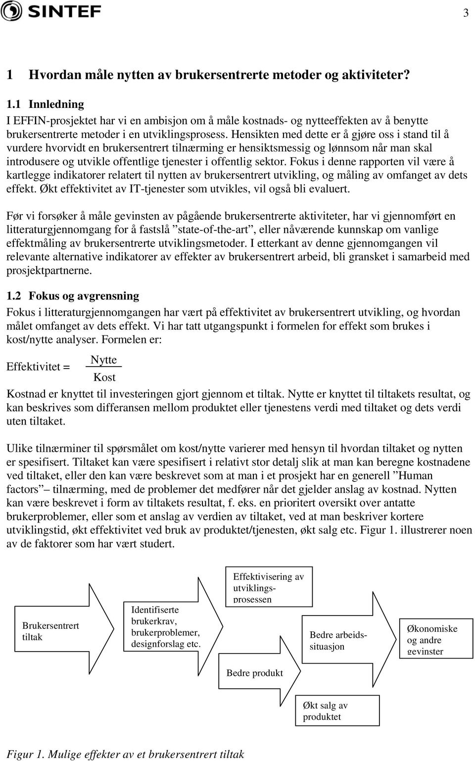 Fokus i denne rapporten vil være å kartlegge indikatorer relatert til nytten av brukersentrert utvikling, og måling av omfanget av dets effekt.