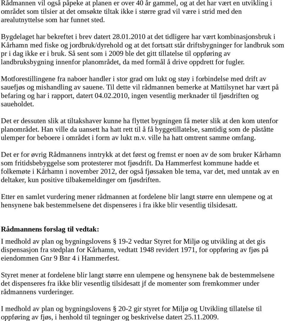 2010 at det tidligere har vært kombinasjonsbruk i Kårhamn med fiske og jordbruk/dyrehold og at det fortsatt står driftsbygninger for landbruk som pr i dag ikke er i bruk.