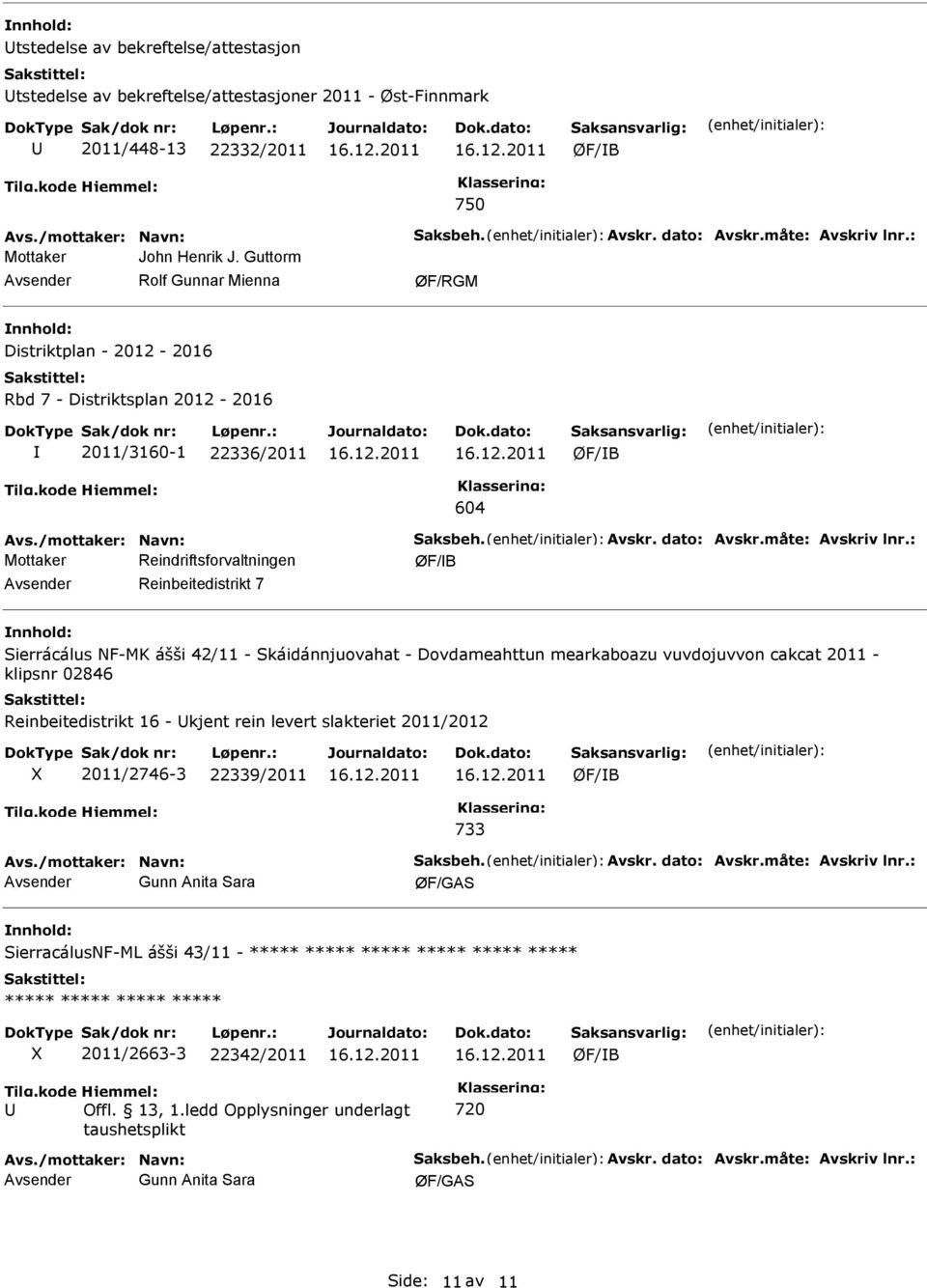 : Reinbeitedistrikt 7 Sierrácálus NF-MK ášši 42/11 - Skáidánnjuovahat - Dovdameahttun mearkaboazu vuvdojuvvon cakcat 2011 - klipsnr 02846 Reinbeitedistrikt 16 - kjent rein levert slakteriet 2011/2012