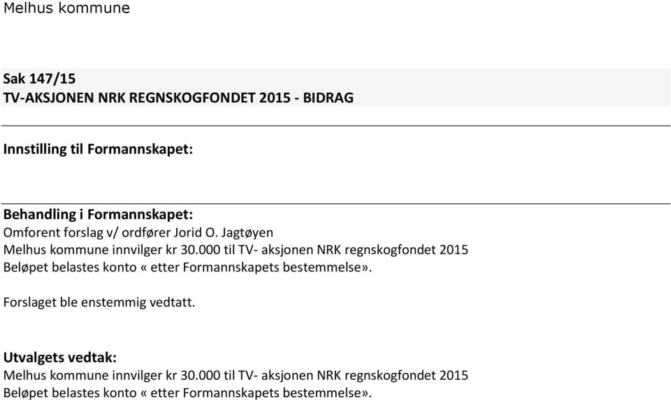 000 til TV- aksjonen NRK regnskogfondet 2015 Beløpet belastes konto «etter Formannskapets bestemmelse».