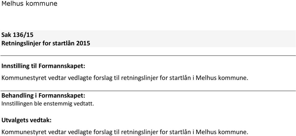 Melhus kommune. Behandling i Formannskapet: Innstillingen ble enstemmig vedtatt.