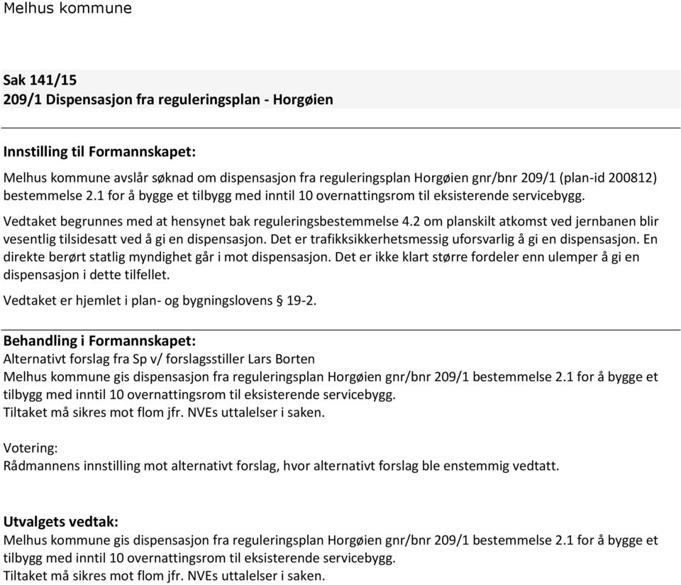 2 om planskilt atkomst ved jernbanen blir vesentlig tilsidesatt ved å gi en dispensasjon. Det er trafikksikkerhetsmessig uforsvarlig å gi en dispensasjon.