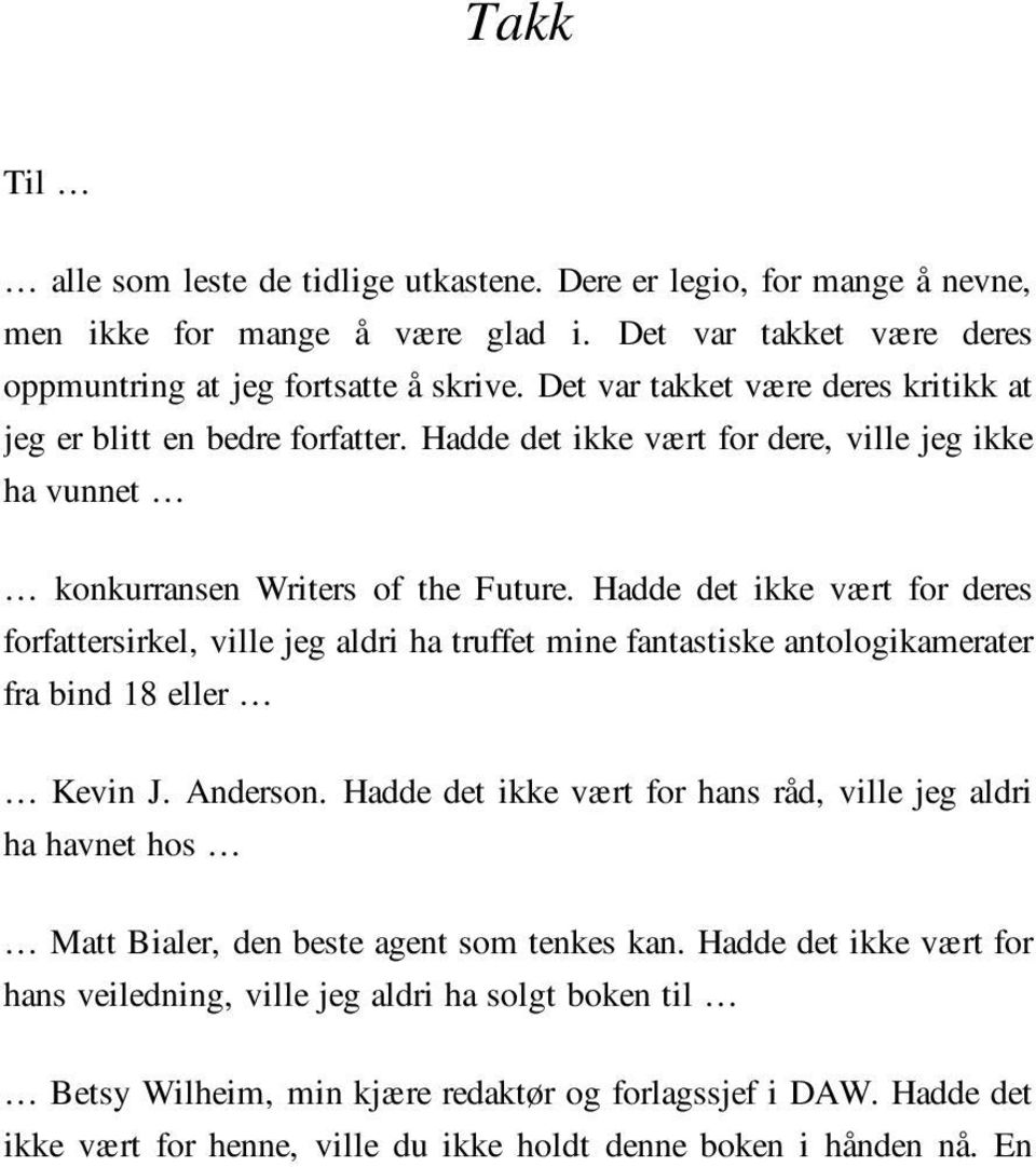 Hadde det ikke vært for deres forfattersirkel, ville jeg aldri ha truffet mine fantastiske antologikamerater fra bind 18 eller Kevin J. Anderson.