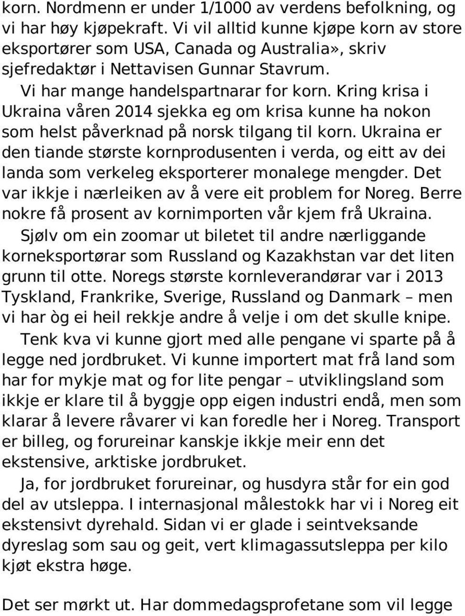 Kring krisa i Ukraina våren 2014 sjekka eg om krisa kunne ha nokon som helst påverknad på norsk tilgang til korn.