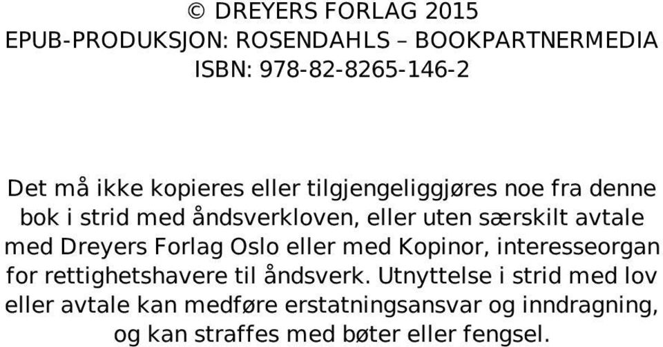 med Dreyers Forlag Oslo eller med Kopinor, interesseorgan for rettighetshavere til åndsverk.