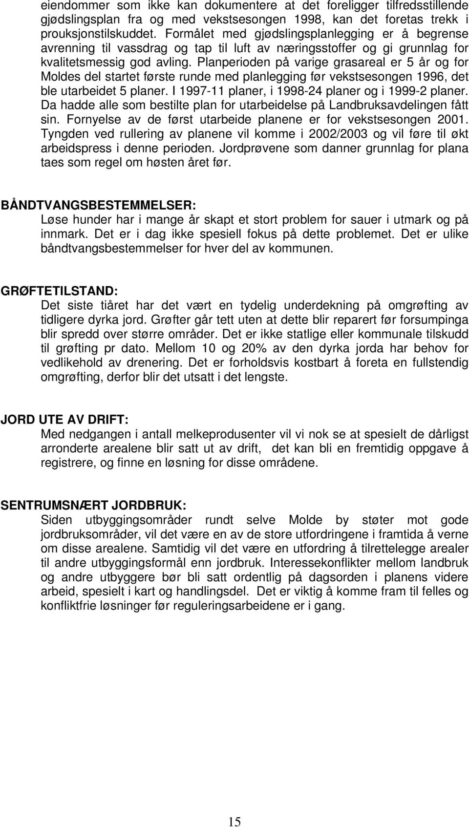 Planperioden på varige grasareal er 5 år og for Moldes del startet første runde med planlegging før vekstsesongen 1996, det ble utarbeidet 5 planer.