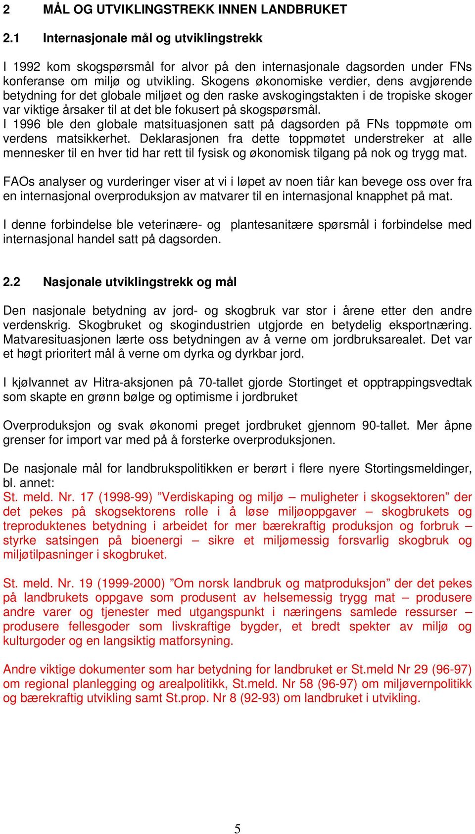 I 1996 ble den globale matsituasjonen satt på dagsorden på FNs toppmøte om verdens matsikkerhet.