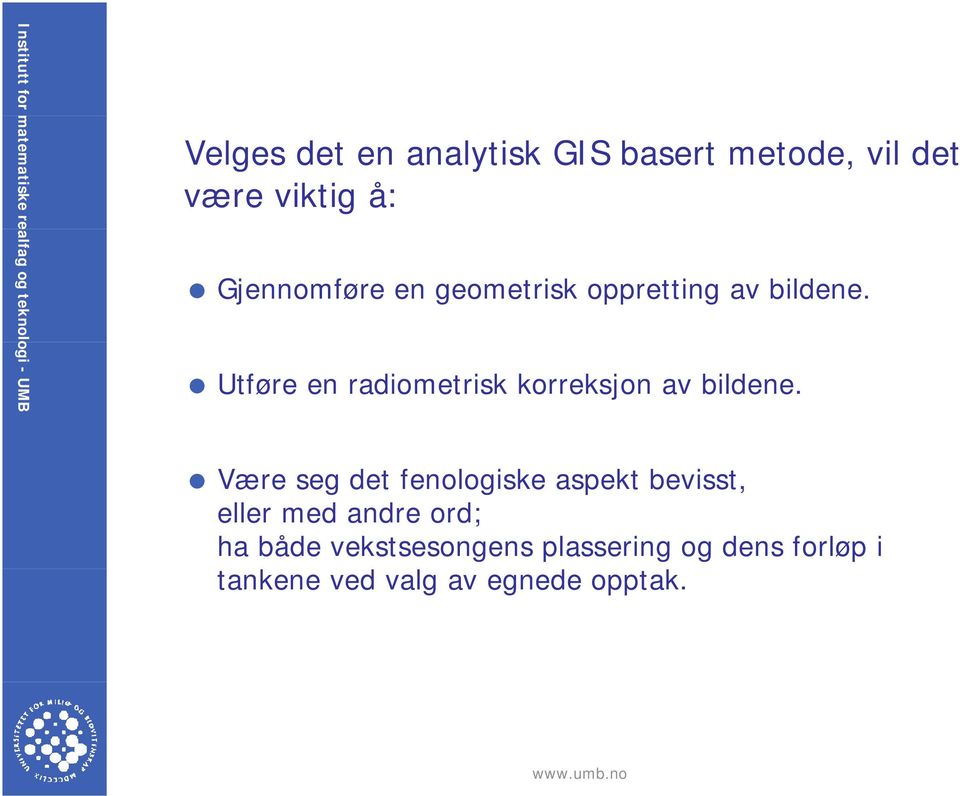 Utføre en radiometrisk korreksjon av bildene.