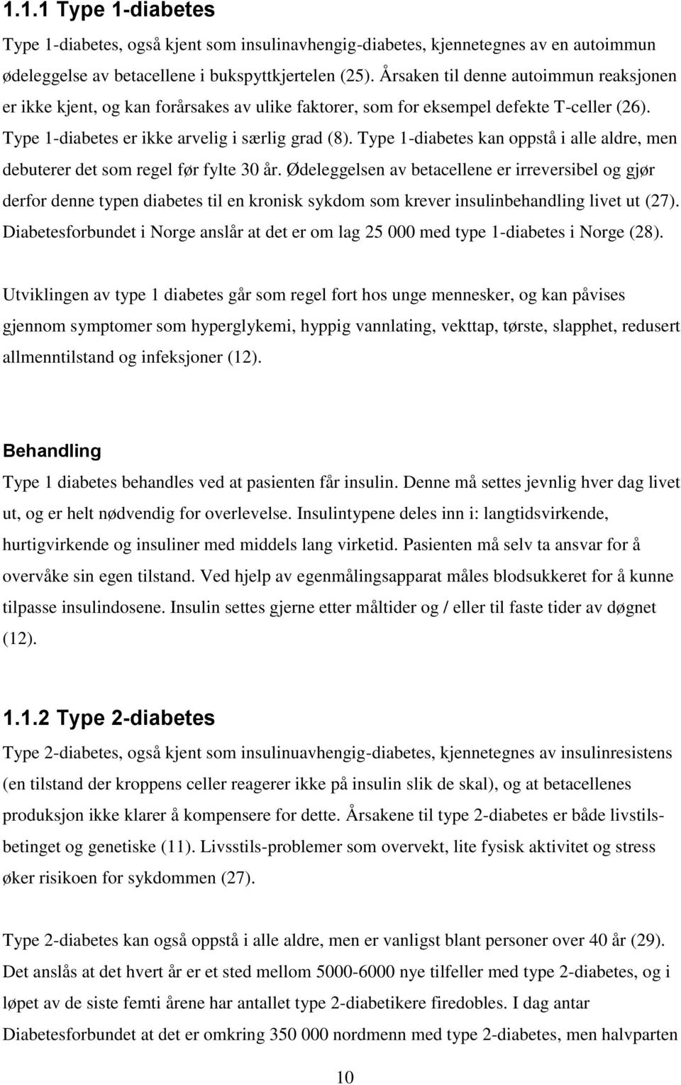 Type 1-diabetes kan oppstå i alle aldre, men debuterer det som regel før fylte 30 år.