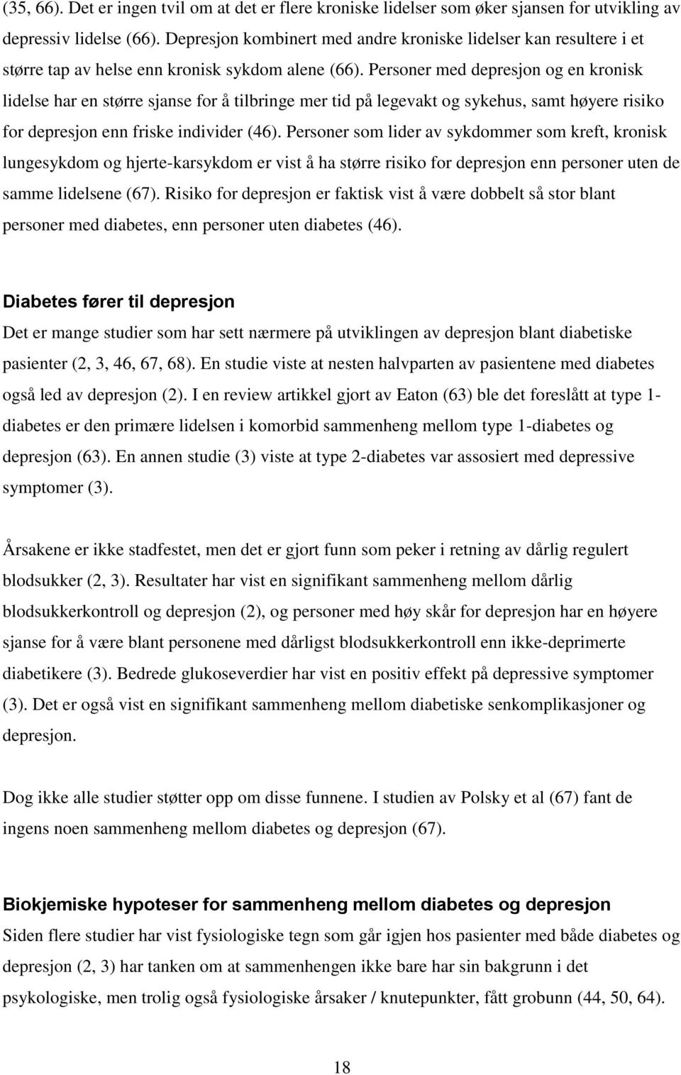 Personer med depresjon og en kronisk lidelse har en større sjanse for å tilbringe mer tid på legevakt og sykehus, samt høyere risiko for depresjon enn friske individer (46).