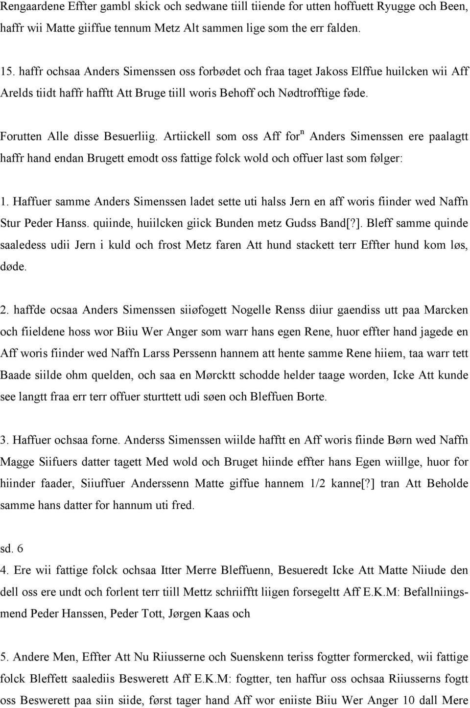 Artiickell som oss Aff for n Anders Simenssen ere paalagtt haffr hand endan Brugett emodt oss fattige folck wold och offuer last som følger: 1.