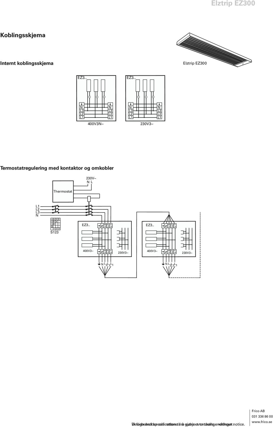 S123 400V3~ 230V3~ 400V3~ 230V3~ L 3 L L 2 1 L L L 3 2 1 Design Vi forbeholder and