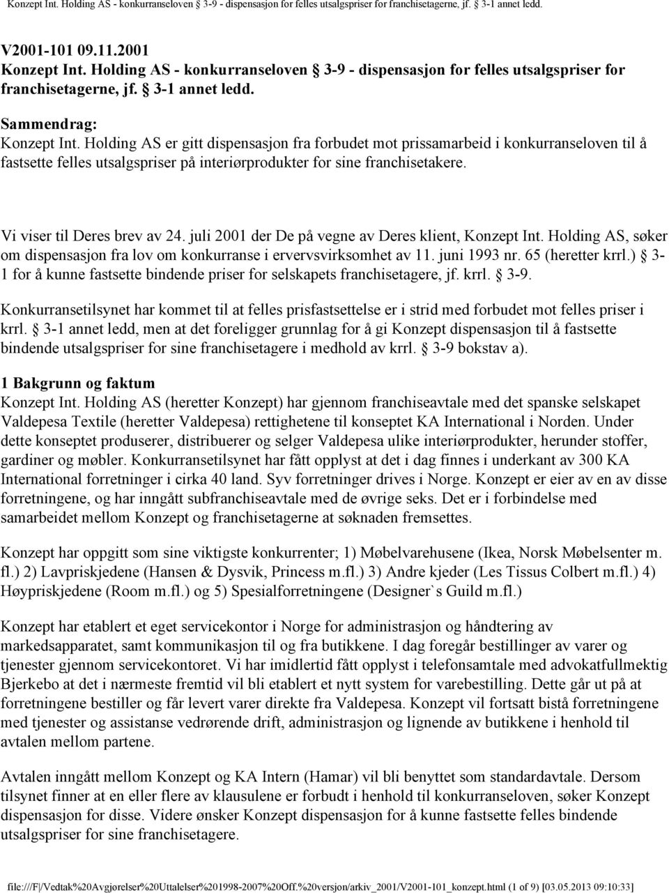 juli 2001 der De på vegne av Deres klient, Konzept Int. Holding AS, søker om dispensasjon fra lov om konkurranse i ervervsvirksomhet av 11. juni 1993 nr. 65 (heretter krrl.