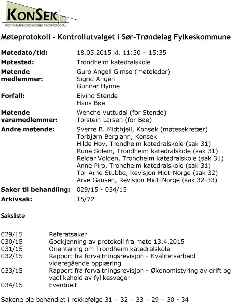 Vuttudal (for Stende) Torstein Larsen (for Bøe) Saker til behandling: 029/15-034/15 Arkivsak: 15/72 Saksliste Sverre B.