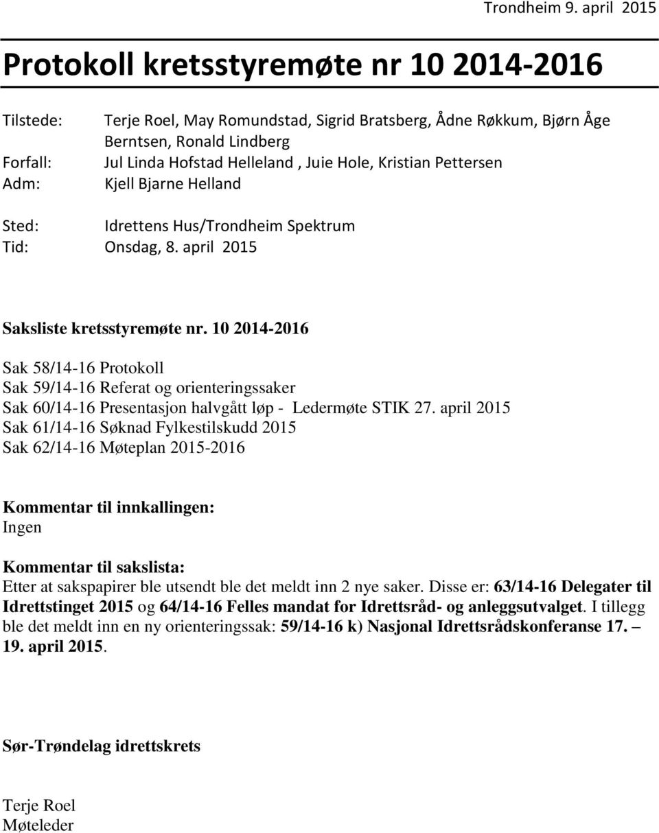 Juie Hole, Kristian Pettersen Kjell Bjarne Helland Sted: Idrettens Hus/Trondheim Spektrum Tid: Onsdag, 8. april 2015 Saksliste kretsstyremøte nr.