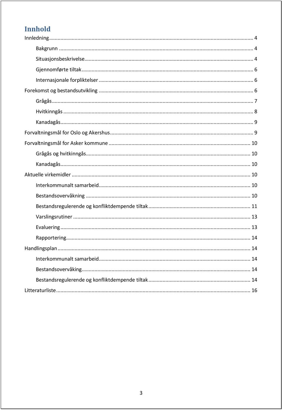 .. 10 Aktuelle virkemidler... 10 Interkommunalt samarbeid... 10 Bestandsovervåkning... 10 Bestandsregulerende og konfliktdempende tiltak... 11 Varslingsrutiner.