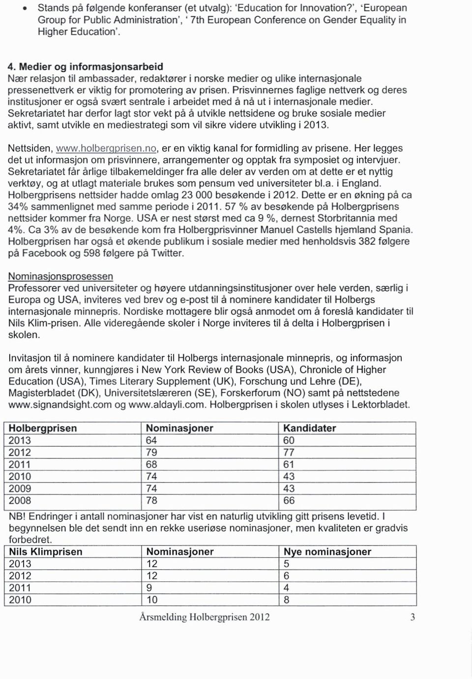 Prisvinnernes faglige nettverk og deres institusjoner er også svært sentrale i arbeidet med å nå ut i internasjonale medier.