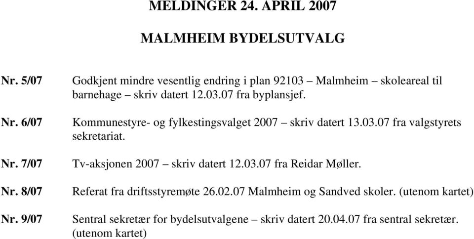 Kommunestyre- og fylkestingsvalget 2007 skriv datert 13.03.07 fra valgstyrets sekretariat. Tv-aksjonen 2007 skriv datert 12.03.07 fra Reidar Møller.