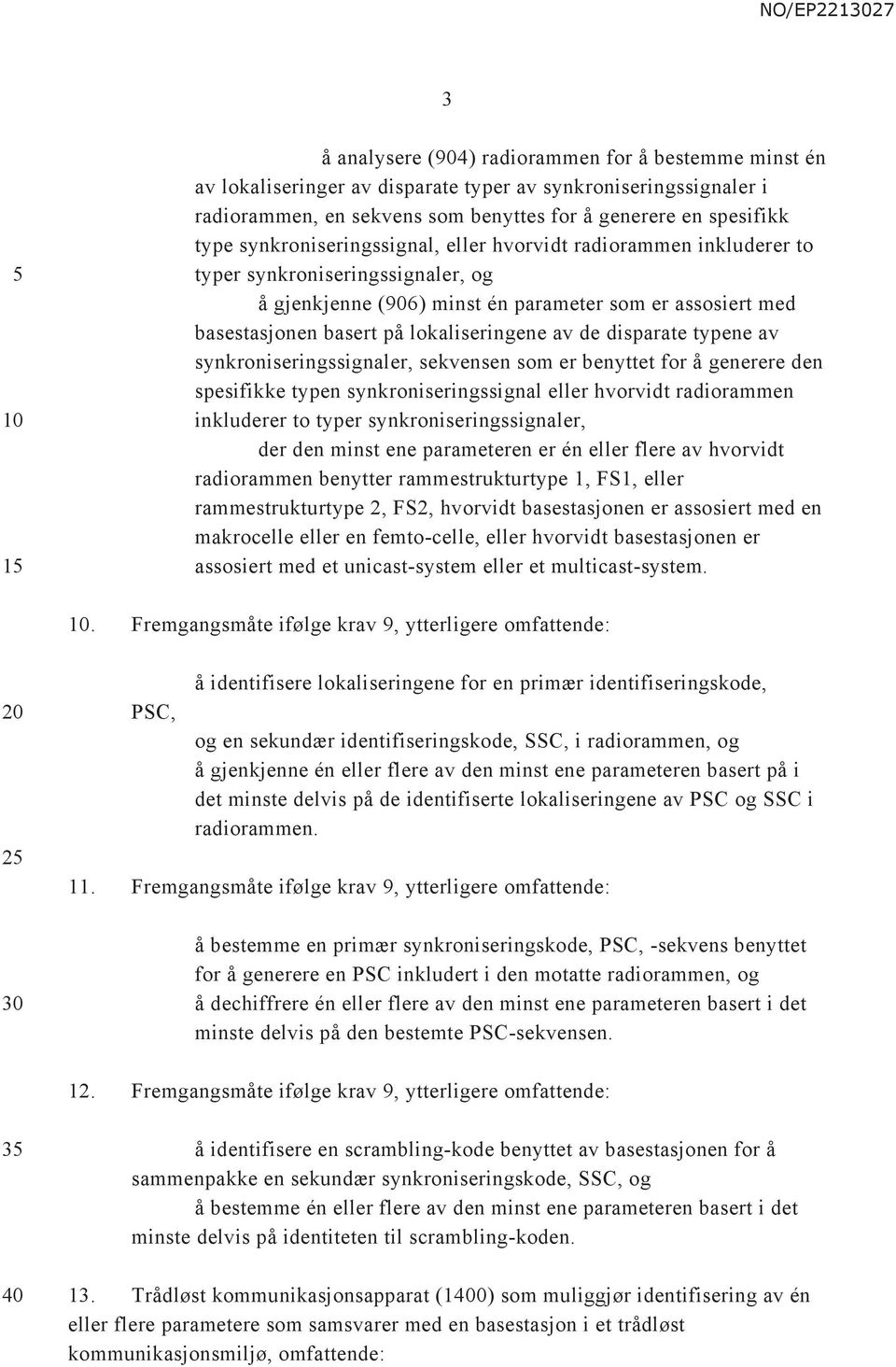 de disparate typene av synkroniseringssignaler, sekvensen som er benyttet for å generere den spesifikke typen synkroniseringssignal eller hvorvidt radiorammen inkluderer to typer