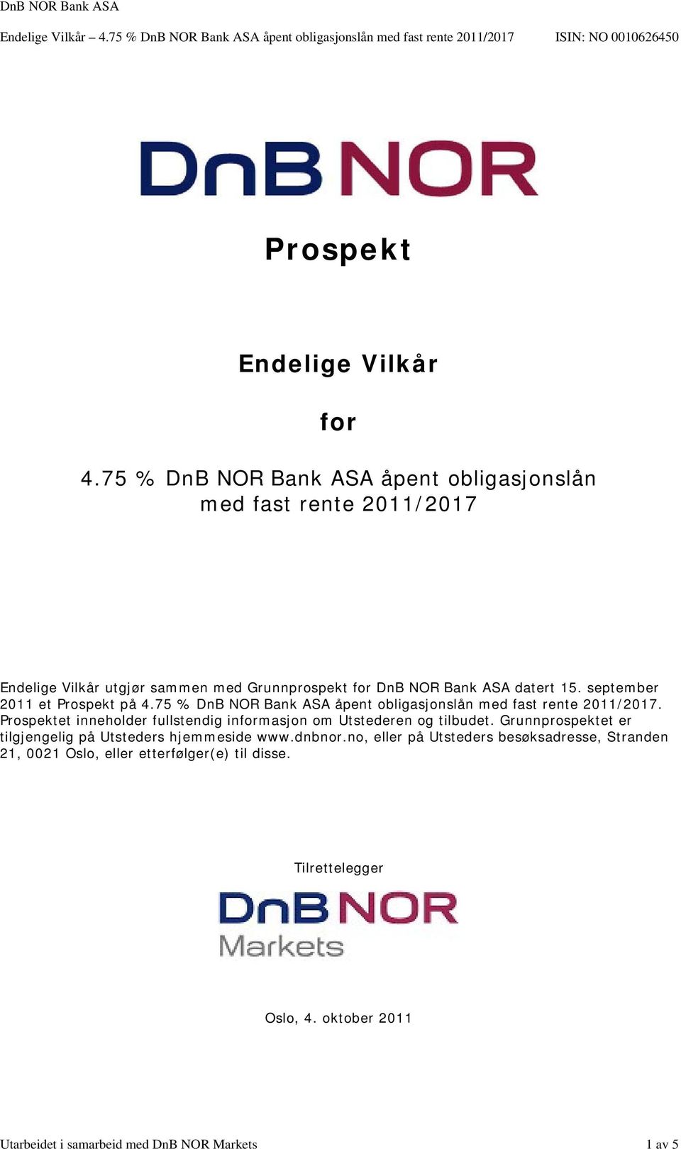 september 2011 et Prospekt på 4.75 % DnB NOR Bank ASA åpent obligasjonslån med fast rente 2011/2017.
