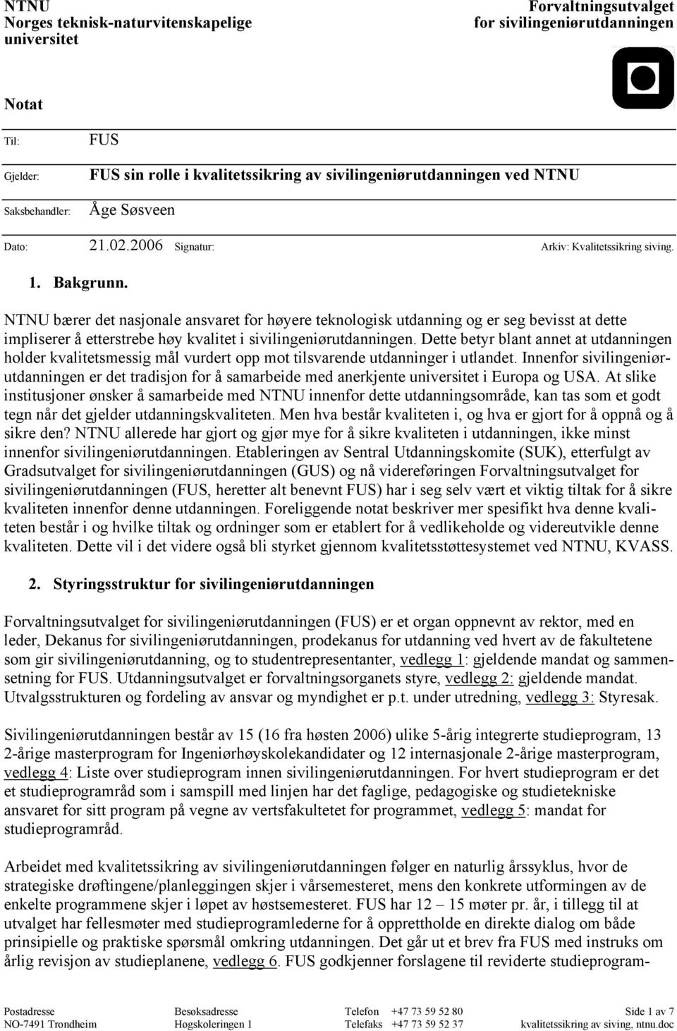 NTNU bærer det nasjonale ansvaret for høyere teknologisk utdanning og er seg bevisst at dette impliserer å etterstrebe høy kvalitet i sivilingeniørutdanningen.