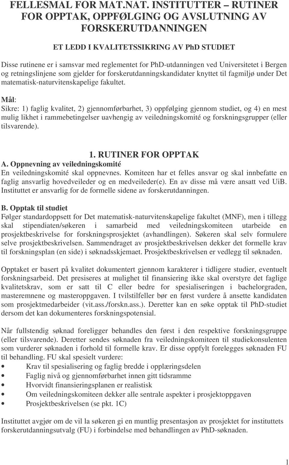 Universitetet i Bergen og retningslinjene som gjelder for forskerutdanningskandidater knyttet til fagmiljø under Det matematisk-naturvitenskapelige fakultet.