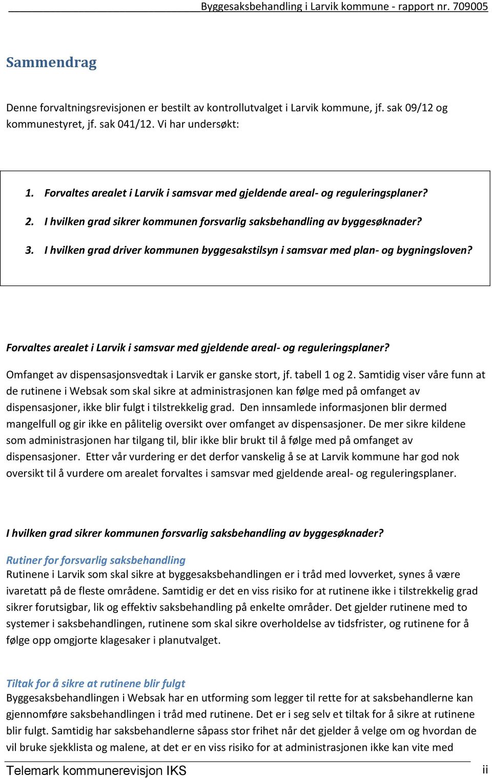 I hvilken grad driver kommunen byggesakstilsyn i samsvar med plan- og bygningsloven? Forvaltes arealet i Larvik i samsvar med gjeldende areal- og reguleringsplaner?