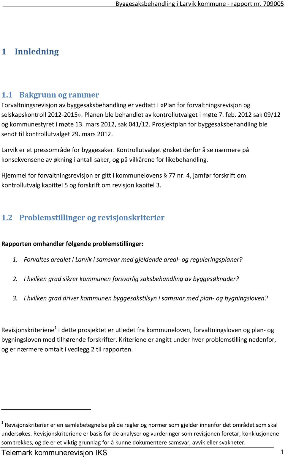 mars 2012. Larvik er et pressområde for byggesaker. Kontrollutvalget ønsket derfor å se nærmere på konsekvensene av økning i antall saker, og på vilkårene for likebehandling.