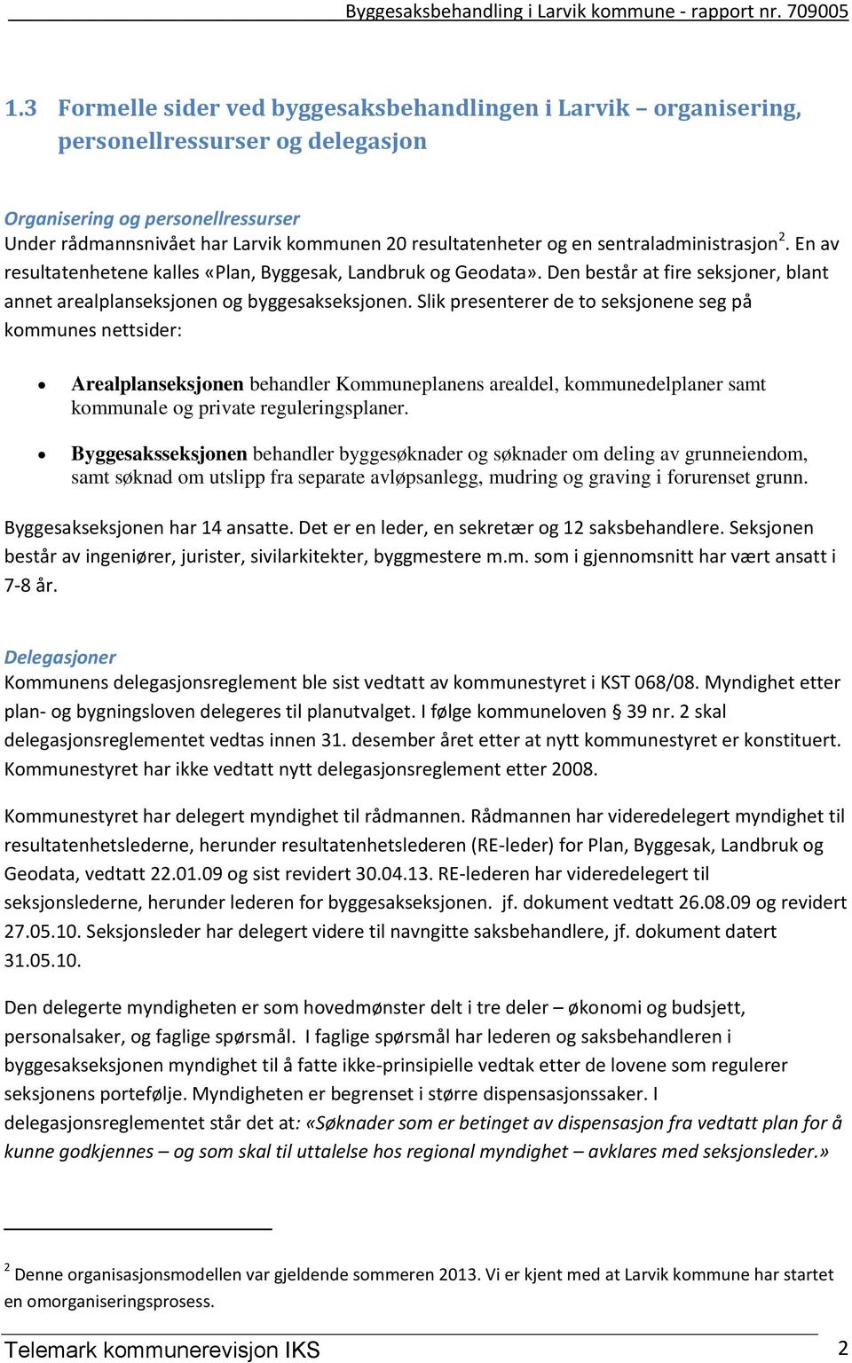 Slik presenterer de to seksjonene seg på kommunes nettsider: Arealplanseksjonen behandler Kommuneplanens arealdel, kommunedelplaner samt kommunale og private reguleringsplaner.