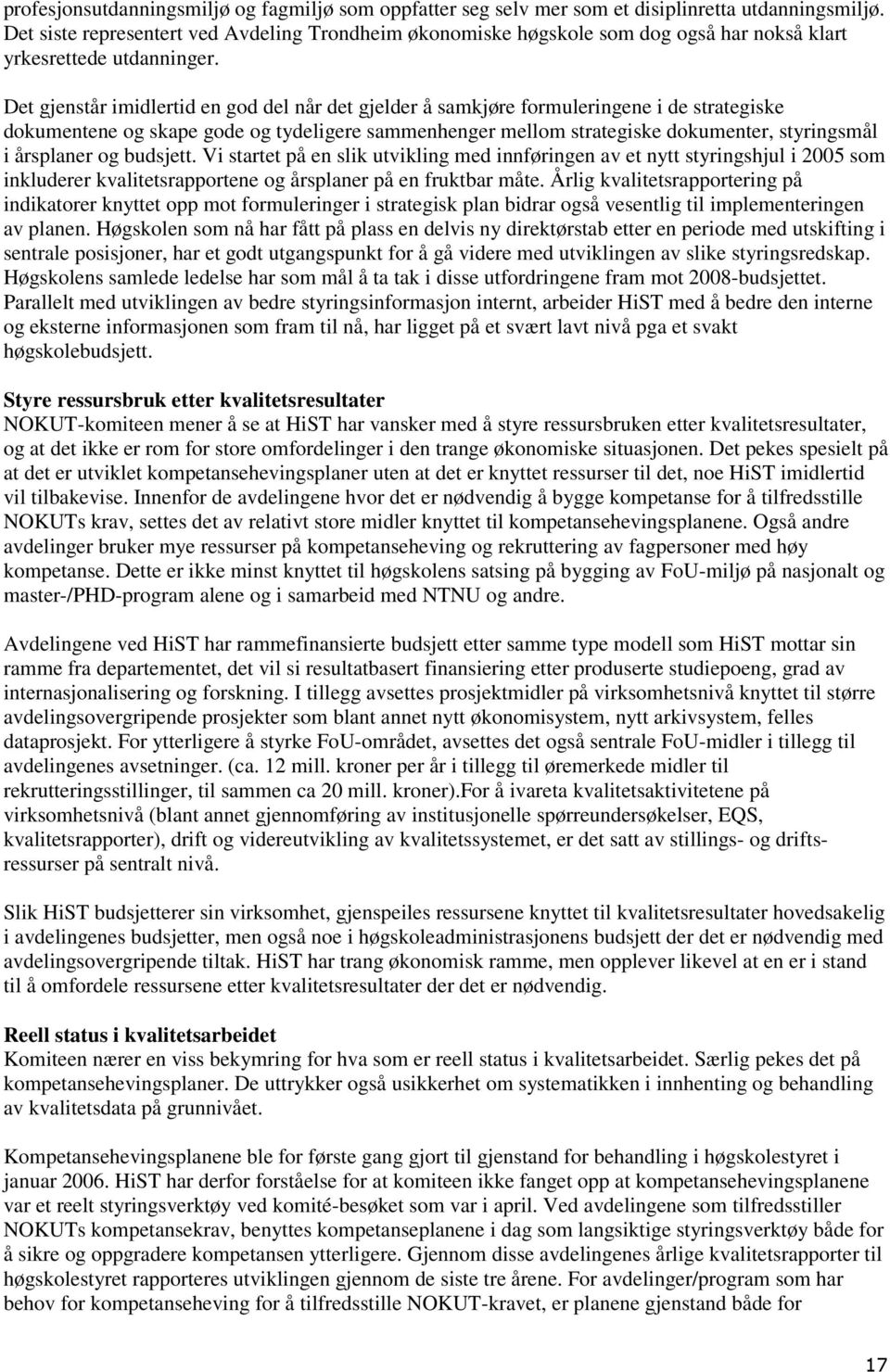 Det gjenstår imidlertid en god del når det gjelder å samkjøre formuleringene i de strategiske dokumentene og skape gode og tydeligere sammenhenger mellom strategiske dokumenter, styringsmål i