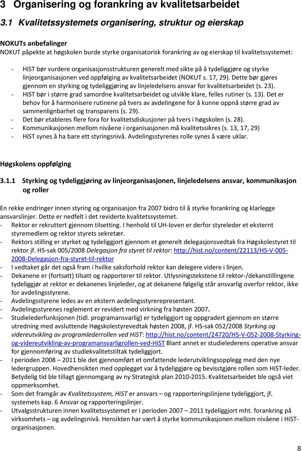 organisasjonsstrukturen generelt med sikte på å tydeliggjøre og styrke linjeorganisasjonen ved oppfølging av kvalitetsarbeidet (NOKUT s. 17, 29).