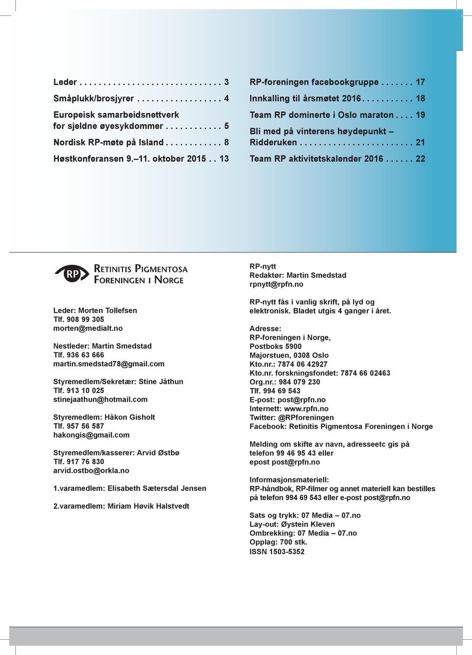 ..22 RP-nytt Redaktør: Martin Smedstad rpnytt@rpfn.no Leder: Morten Tollefsen Tlf. 908 99 305 morten@medialt.no Nestleder: Martin Smedstad Tlf. 936 63 666 martin.smedstad78@gmail.