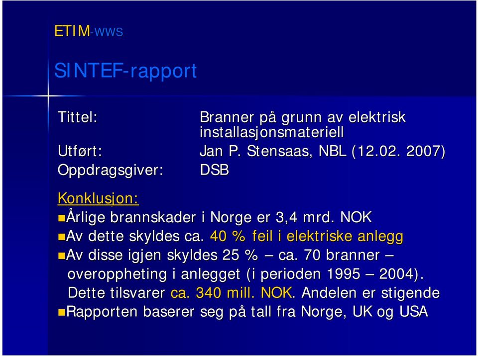 40 % feil i elektriske anlegg Av disse igjen skyldes 25 % ca.