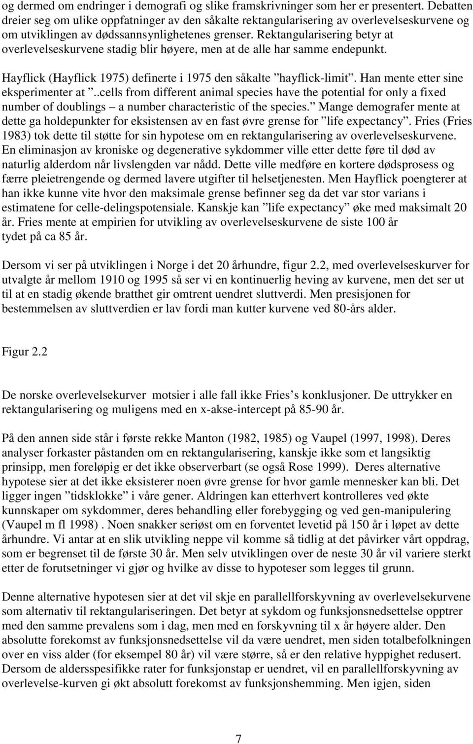 Rektangularisering betyr at overlevelseskurvene stadig blir høyere, men at de alle har samme endepunkt. Hayflick (Hayflick 1975) definerte i 1975 den såkalte hayflick-limit.