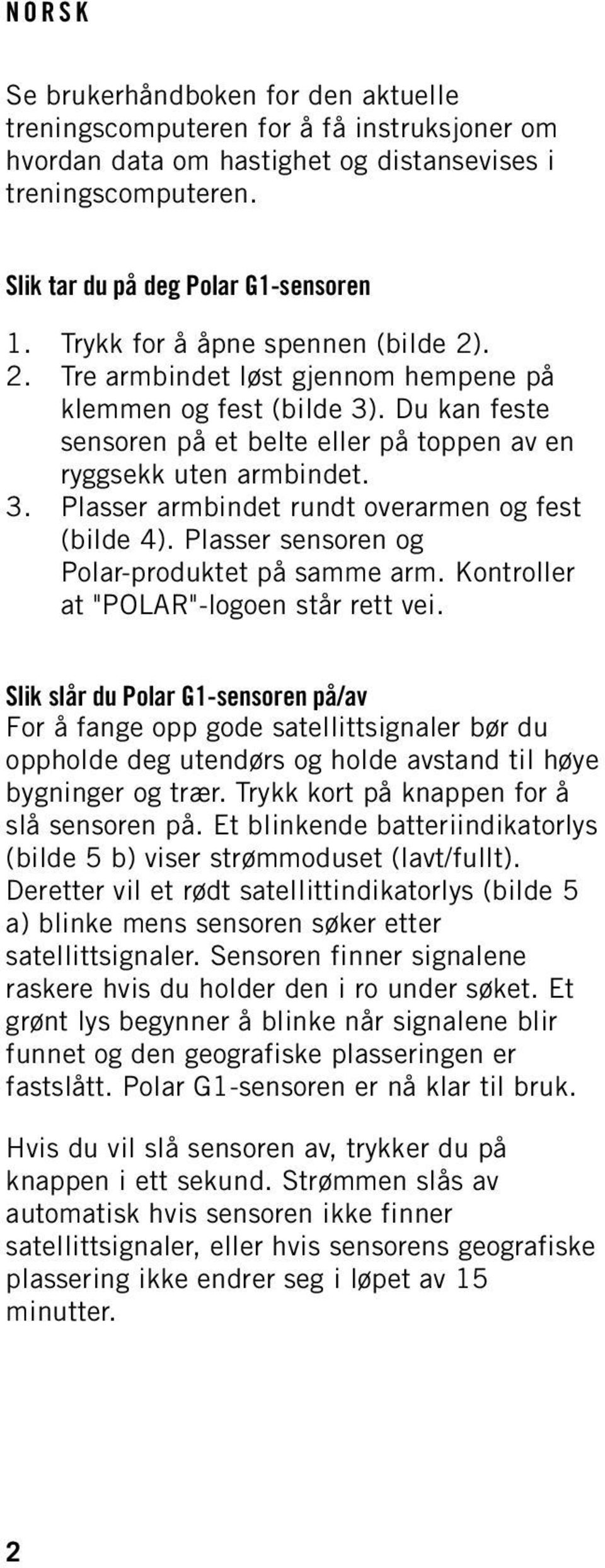 Plasser sensoren og Polar-produktet på samme arm. Kontroller at "POLAR"-logoen står rett vei.