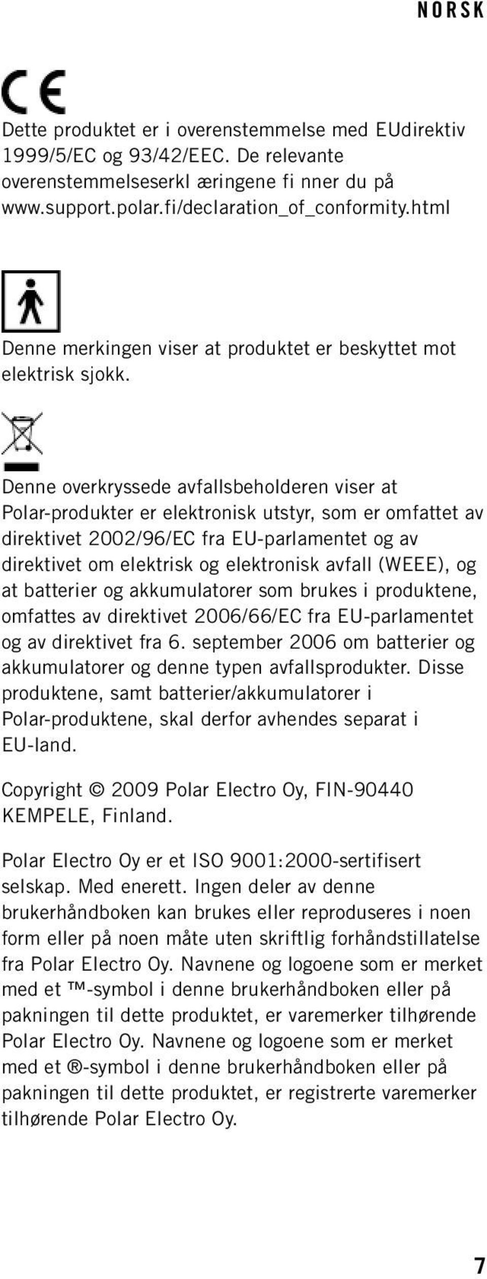 Denne overkryssede avfallsbeholderen viser at Polar-produkter er elektronisk utstyr, som er omfattet av direktivet 2002/96/EC fra EU-parlamentet og av direktivet om elektrisk og elektronisk avfall