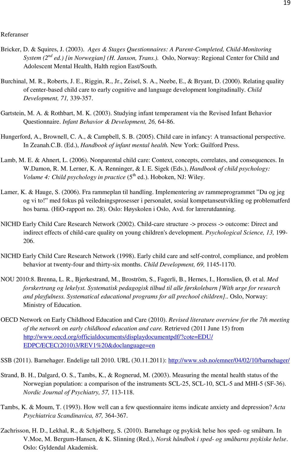 Relating quality of center-based child care to early cognitive and language development longitudinally. Child Development, 71, 339-357. Gartstein, M. A. & Rothbart, M. K. (2003).