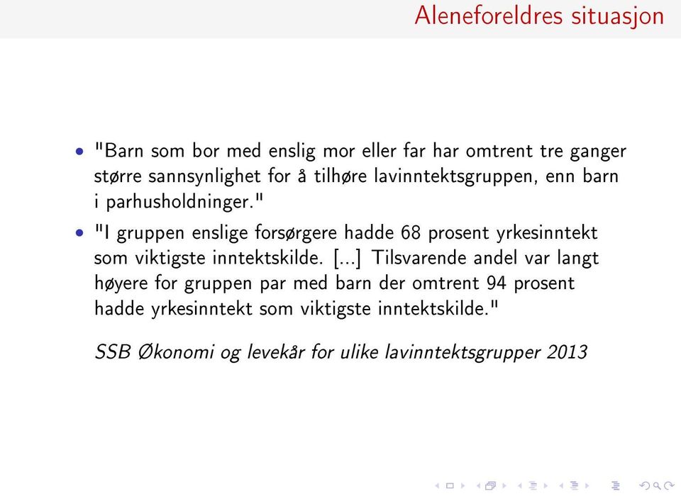 " "I gruppen enslige forsørgere hadde 68 prosent yrkesinntekt som viktigste inntektskilde. [.