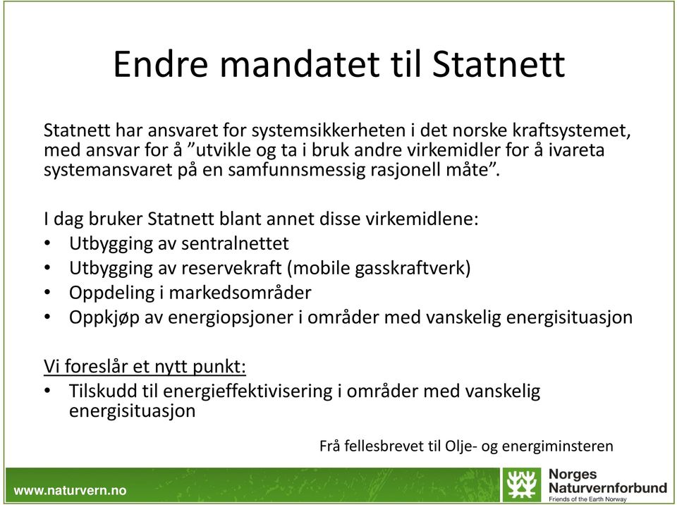 I dag bruker Statnett blant annet disse virkemidlene: Utbygging av sentralnettet Utbygging av reservekraft (mobile gasskraftverk) Oppdeling i