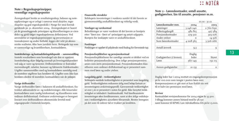 Ved anvendelse av regnskapsprinsipper og presentasjon av transaksjoner og andre forhold, legges det vekt på økonomiske realiteter, ikke bare juridisk form.