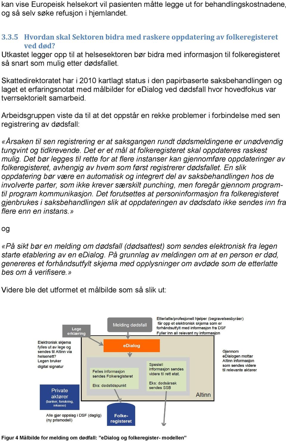 Utkastet legger opp til at helsesektoren bør bidra med informasjon til folkeregisteret så snart som mulig etter dødsfallet.